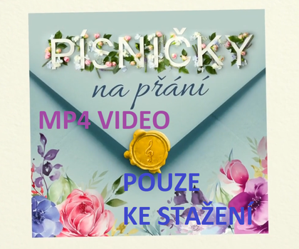 Písničky na přání - MP4 VIDEO (pouze přání+písnička) KE STAŽENÍ